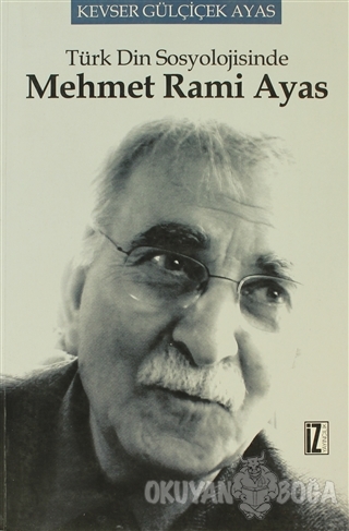 Türk Din Sosyolojisinde Mehmet Rami Ayas - Kevser Gülçiçek Ayas - İz Y