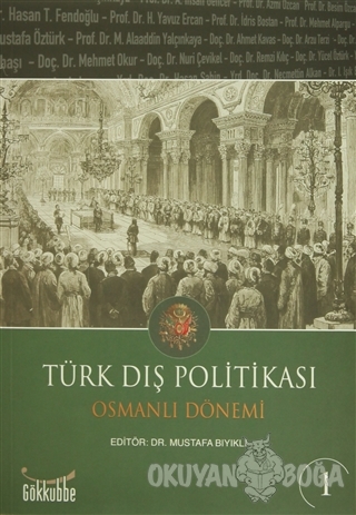 Türk Dış Politikası Osmanlı Dönemi Cilt: 1 - Kolektif - Gökkubbe Yayın
