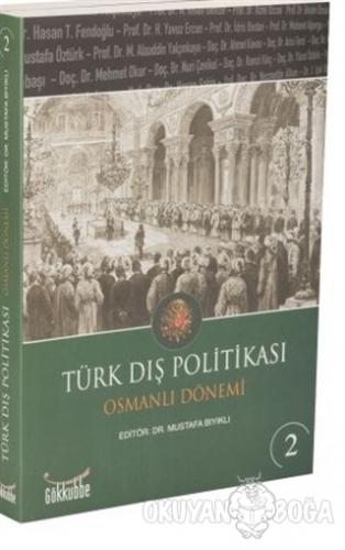 Türk Dış Politikası Osmanlı Dönemi Cilt - 2 - Kolektif - Gökkubbe Yayı