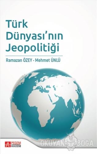 Türk Dünyası'nın Jeopolitiği - Ramazan Özey - Pegem Akademi Yayıncılık