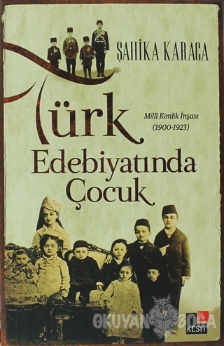 Türk Edebiyatında Çocuk - Şahika Karaca - Kesit Yayınları