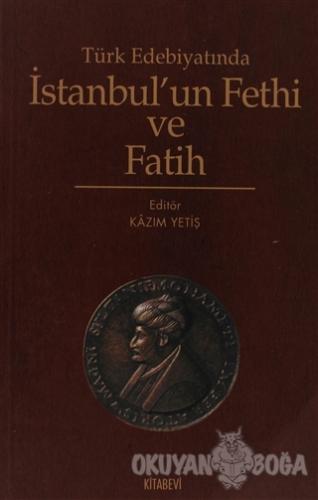 Türk Edebiyatında İstanbul'un Fethi ve Fatih - Derleme - Kitabevi Yayı