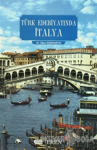 Türk Edebiyatında İtalya - Oğuz Karakartal - Eren Yayıncılık