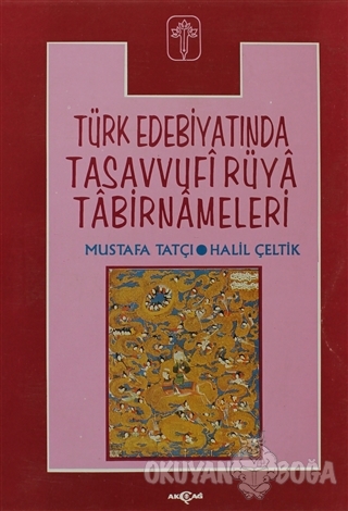 Türk Edebiyatında Tasavvufi Rüya Tabirnameleri - Halil Çeltik - Akçağ 