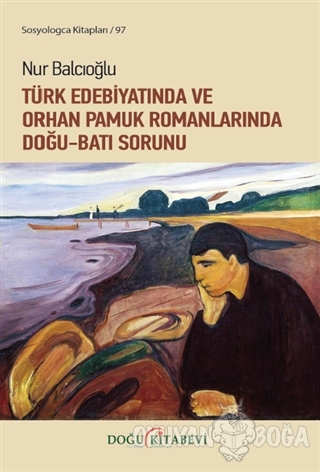 Türk Edebiyatında ve Orhan Pamuk Romanlarında Doğu-Batı Sorunu - Nur B