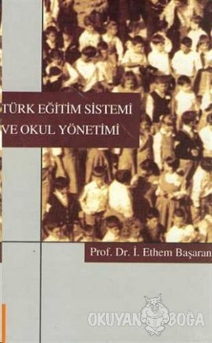 Türk Eğitim Sistemi ve Okul Yönetimi - İbrahim Ethem Başaran - Ekinoks