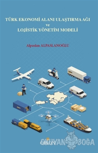 Türk Ekonomi Alanı Ulaştırma Ağı ve Lojistik Yönetim Modeli - Alpaslan