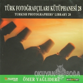 Türk Fotoğrafçıları Kütüphanesi 28 - Ömer Yağlıdere - Antartist Yayınc