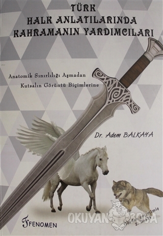 Türk Halk Anlatılarında Kahramanın Yardımcıları - Adem Balkaya - Fenom