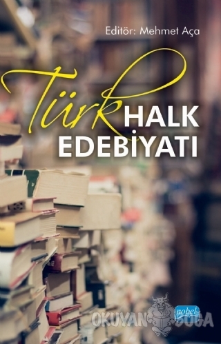 Türk Halk Edebiyatı - Mehmet Aça - Nobel Akademik Yayıncılık