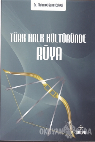 Türk Halk Kültüründe Rüya - Mehmet Surur Çelepi - Kömen Yayınları