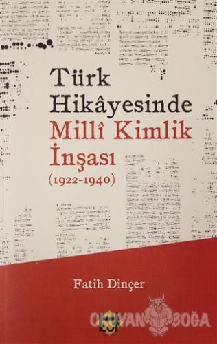 Türk Hikayesinde Milli Kimlik İnşası (1922-1940) - Fatih Dinçer - Kut 