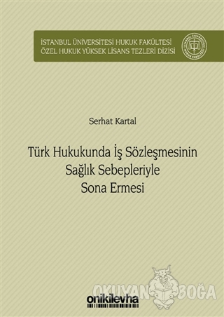 Türk Hukukunda İş Sözleşmesinin Sağlık Sebepleriyle Sona Ermesi (Ciltl