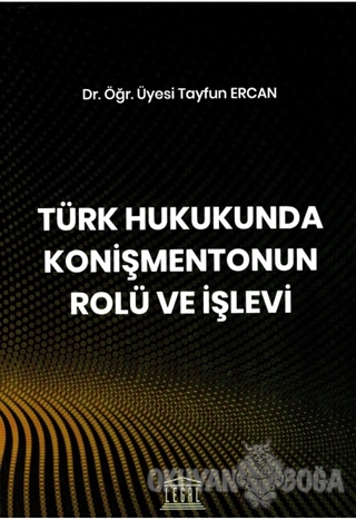 Türk Hukukunda Konişmentonun Rolü ve İşlevi - Tayfun Ercan - Legal Yay