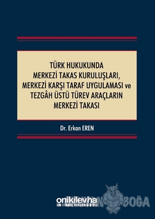 Türk Hukukunda Merkezi Takas Kuruluşları Merkezi Karşı Taraf Uygulamas