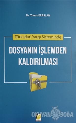 Türk İdari Yargı Sisteminde Dosyanın İşlemden Kaldırılması - Yunus Era