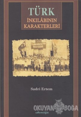 Türk İnkılabının Karakterleri - Sadri Ertem - Salkımsöğüt Yayınları