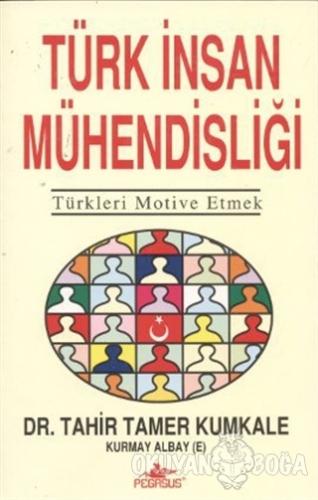 Türk İnsan Mühendisliği Türkleri Motive Etmek - Tahir Tamer Kumkale - 
