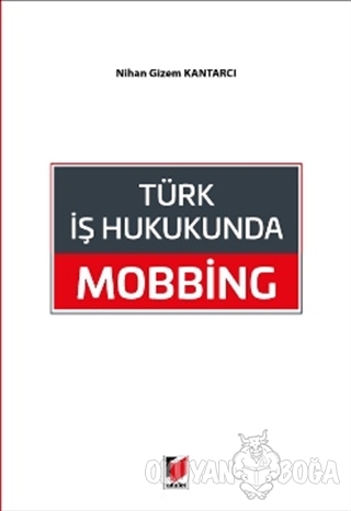 Türk İş Hukukunda Mobbing - Nihan Gizem Kantarcı - Adalet Yayınevi