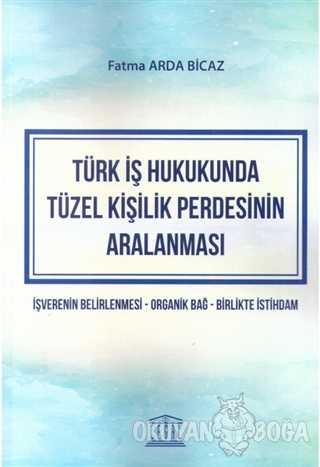 Türk İş Hukukunda Tüzel Kişilik Perdesinin Aralanması - Fatma Arda Bic