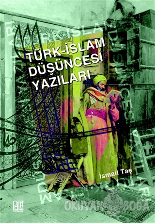Türk - İslam Düşüncesi Yazıları - İsmail Taş - Palet Yayınları