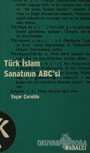 Türk İslam Sanatının ABC'si - Yaşar Çoruhlu - Kabalcı Yayınevi