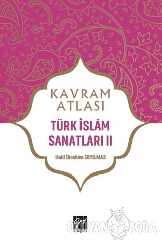Türk İslam Sanatları 2 - Kavram Atlası - Halil İbrahim Eryılmaz - Gazi