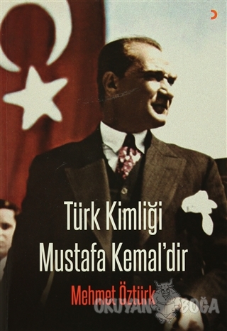 Türk Kimliği Mustafa Kemal'dir - Mehmet Öztürk - Cinius Yayınları