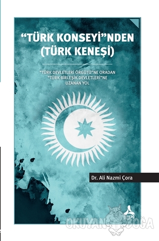 ''Türk Konseyi''nden (Türk Keneşi) - Ali Nazmi Çora - Sonçağ Yayınları