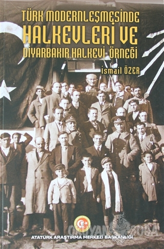 Türk Modernleşmesinde Halkevleri ve Diyarbakır Halkevi Örneği - İsmail