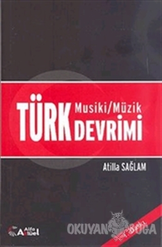 Türk Musiki - Müzik Devrimi - Atilla Sağlam - Alfa Aktüel Yayınları