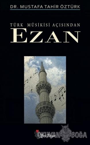 Türk Musikisi Açısından Ezan - Mustafa Tahir Öztürk - Yeni Boyut Yayın