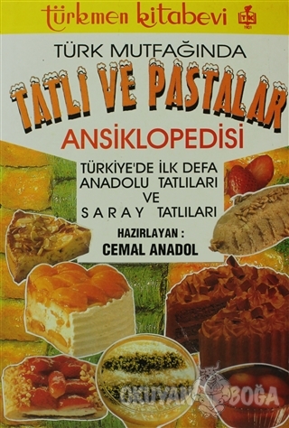 Türk Mutfağında Tatlı ve Pastalar Ansiklopedisi - Cemal Anadol - Türkm