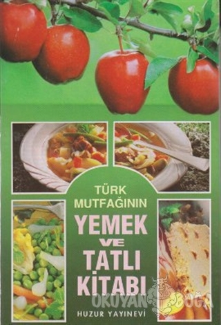 Türk Mutfağının Yemek ve Tatlı Kitabı (Ciltli) - Kolektif - Huzur Yayı