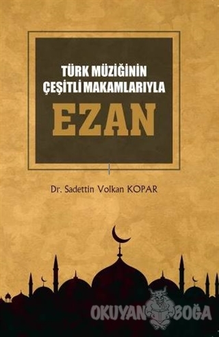 Türk Müziğinin Çeşitli Makamlarıyla Ezan (CD'li) - Sadettin Volkan Kop