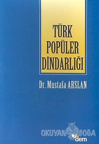 Türk Popüler Dindarlığı - Mustafa Arslan - Dem Yayınları