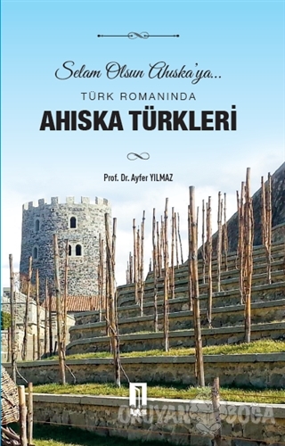 Türk Romanında Ahıska Türkleri - Ayfer Yılmaz - İlbilge Yayıncılık