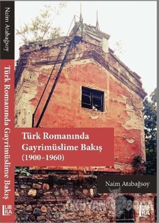 Türk Romanında Gayrimüslime Bakış (1900-1960) - Naim Atabağsoy - Libra
