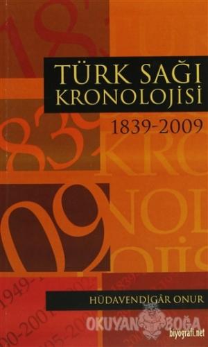 Türk Sağı Kronolojisi 1839 - 2009 - Hüdavendigar Onur - Biyografi Net 