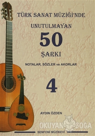 Türk Sanat Müziği'nde Unutulmayan 50 Şarkı : Notalar, Sözler ve Akorla