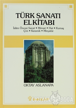 Türk Sanatı El Kitabı İslam Öncesi Sanat, Mimari, Hat, Kumaş, Çini, Ke