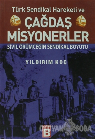 Türk Sendikal Hareketi ve Çağdaş Misyonerler - Yıldırım Koç - Yayın B