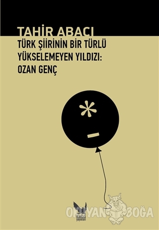 Türk Şiirinin Bir Türlü Yükselemeyen Yıldızı: Ozan Genç - Tahir Abacı 