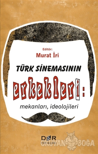 Türk Sinemasının Erkekleri: Mekanları İdeolojileri - Murat İri - Der Y