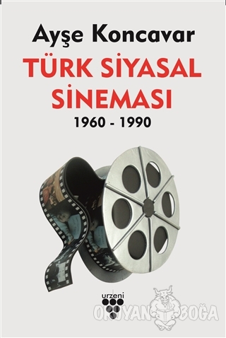 Türk Siyasal Sineması 1960-1990 - Ayşe Koncavar - Urzeni Yayıncılık