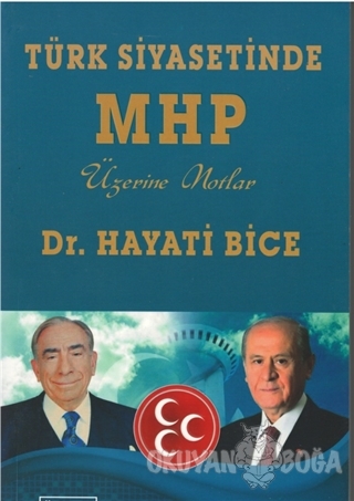 Türk Siyasetinde MHP Üzerine Notlar - Hayati Bice - Önder Yayıncılık