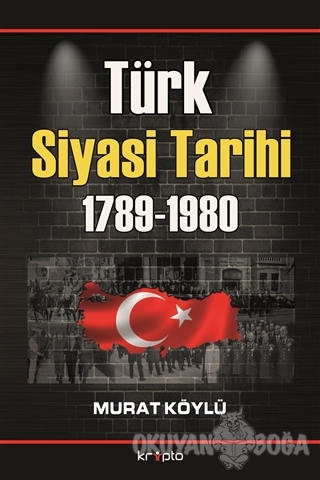 Türk Siyasi Tarihi 1789 - 1980 - Murat Köylü - Kripto Basım Yayın