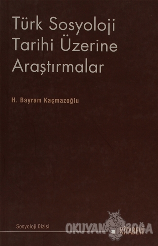 Türk Sosyoloji Tarihi Üzerine Araştırmalar - H. Bayram Kaçmazoğlu - Ki