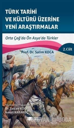 Türk Tarihi ve Kültürü Üzerine Yeni Araştırmalar 2. Cilt - Salim Koca 