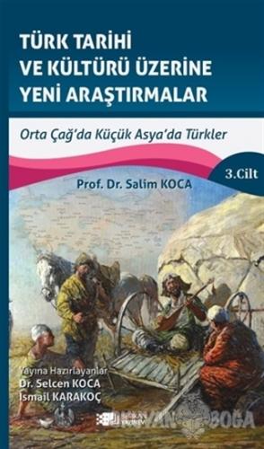 Türk Tarihi ve Kültürü Üzerine Yeni Araştırmalar 3. Cilt - Salim Koca 